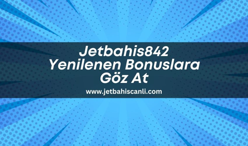 Jetbahis842-yenilenen-bonuslara-goz-at