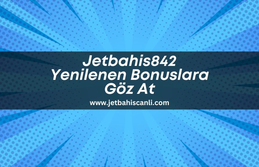 Jetbahis842-yenilenen-bonuslara-goz-at